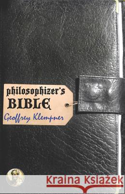 Philosophizer's Bible Geoffrey Klempner 9781795221238 Independently Published