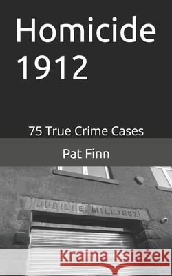Homicide 1912 Pat Finn 9781795223201 Independently Published