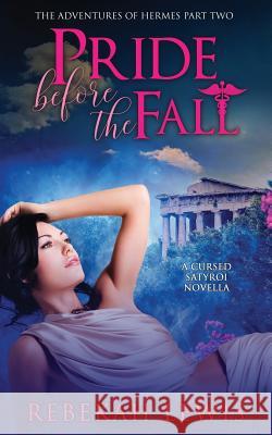 Pride Before the Fall: A Cursed Satyroi Novella Rebekah Lewis 9781795233330 Independently Published