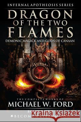 Dragon of the Two Flames: Demonic Magick & Gods of Canaan Timothy Donaghue Kitti Solymosi Nestor Avalos 9781795234733 Independently Published