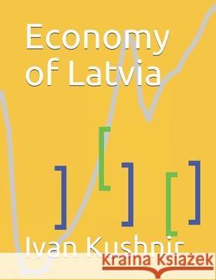 Economy of Latvia Ivan Kushnir 9781795239363 Independently Published