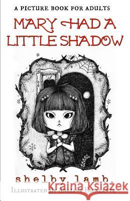 Mary Had a Little Shadow: A Picture Book for Adults Adriana Escalante Shelby Lamb 9781795240857 Independently Published