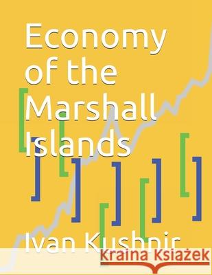 Economy of the Marshall Islands Ivan Kushnir 9781795242325 Independently Published