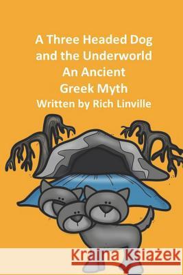 A Three Headed Dog and the Underworld An Ancient Greek Myth Linville, Rich 9781795244923 Independently Published