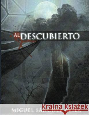 Al Descubierto Miguel Sanchez-Avila 9781795248365 Independently Published