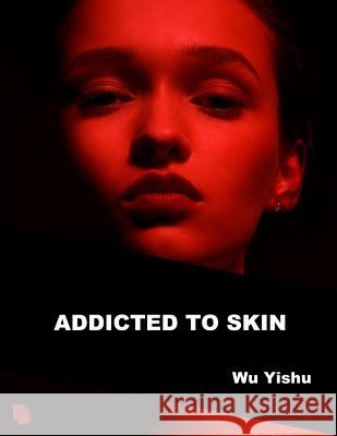 Addicted to Skin Joseph Janeti Zhou Wenjing Joseph Janeti 9781795250900 Independently Published