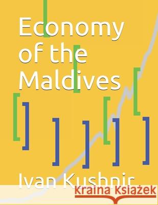 Economy of the Maldives Ivan Kushnir 9781795254229 Independently Published