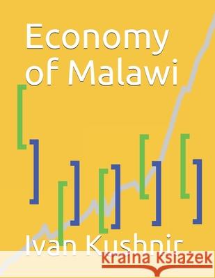 Economy of Malawi Ivan Kushnir 9781795254380 Independently Published