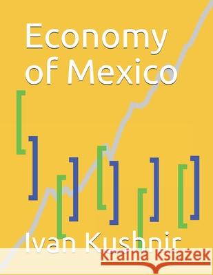 Economy of Mexico Ivan Kushnir 9781795254557 Independently Published
