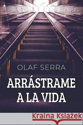 Arrástrame a la Vida: Historias entrelazadas manchadas por el egoísmo existencial Serra, Olaf 9781795255196