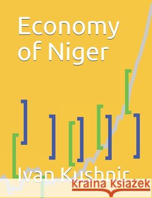 Economy of Niger Ivan Kushnir 9781795255738 Independently Published