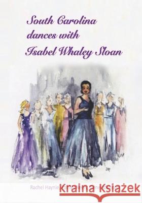 South Carolina Dances with Isabel Whaley Sloan Patricia McNeely Gene Atkinson Rachel Haynie 9781795266758