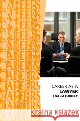 Career as a Lawyer: Tax Attorney Institute for Career Research 9781795268219 Independently Published