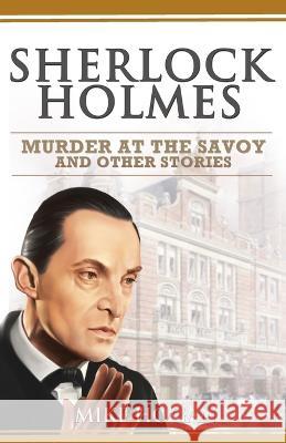 Sherlock Holmes - Murder at the Savoy and Other Stories Mike Hogan 9781795274821