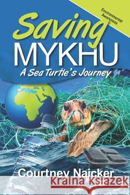 Saving Mykhu: A Sea Turtle's Journey Courtney Naicker 9781795275170 Independently Published
