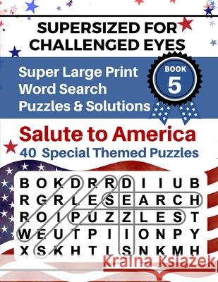 SUPERSIZED FOR CHALLENGED EYES, Book 5 - Salute to America: Super Large Print Word Search Puzzles Porter, Nina 9781795285636 Independently Published