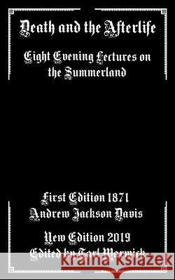 Death and the Afterlife: Eight Evening Lectures on the Summerland Tarl Warwick Andrew Jackson Davis 9781795287043 Independently Published