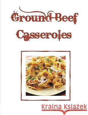 Ground Beef Casseroles: Every recipe has a space for notes, Tacos, Enchiladas, One meal, Ingredients of beans potatoes, tomatoes and more, Peterson, Christina 9781795289351 Independently Published