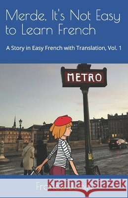 Merde, It's Not Easy to Learn French: A Story In Easy French with Translation Volume 1 Dubin, Zoë 9781795292733 Independently Published