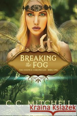 Breaking the Fog: The Essence Chronicles Book One C. C. Mitchell 9781795293945 Independently Published