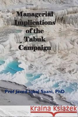 Managerial Implications of the Tabuk Campaign Javed Iqba 9781795295796 Independently Published