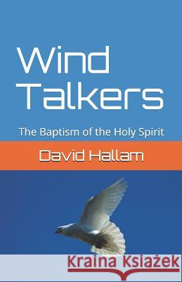 Wind Talkers: The Baptism of the Holy Spirit David Hallam 9781795296014 Independently Published