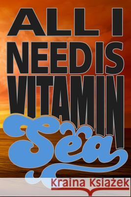 All I Need Is Vitamin Sea Sunny Day 9781795300605 Independently Published