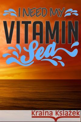 I Need My Vitamin Sea Sunny Day 9781795300629 Independently Published