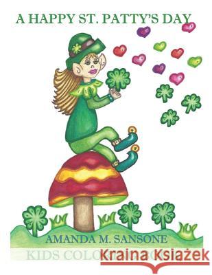 A Happy St. Patty's Day: Kids Coloring Book Amanda M. Sansone 9781795302197 Independently Published