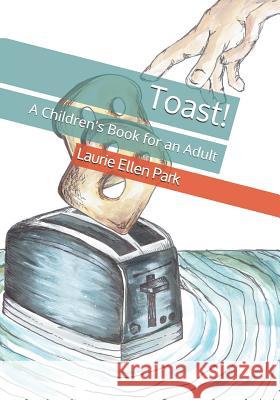 Toast!: A Children's Book for an Adult Molly Paulick Laurie Ellen Park 9781795302388