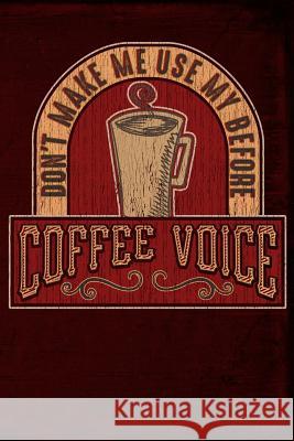 Don't Make Me Use My Before Coffee Voice Anthony Watts 9781795302661