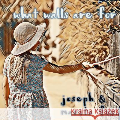 What Walls Are for Joseph and Marita Fox 9781795304108 Independently Published