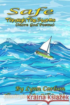 Safe Through the Storms: More God Poems Bill Smith Lynn Carlson 9781795304221 Independently Published