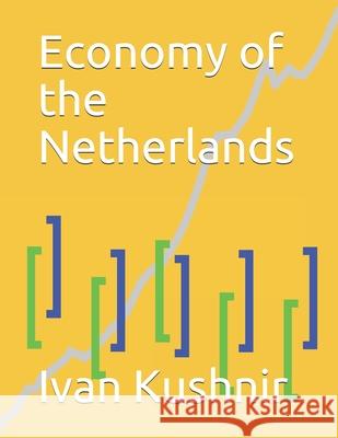 Economy of the Netherlands Ivan Kushnir 9781795306089 Independently Published