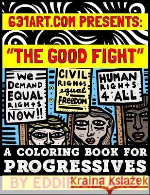 The Good Fight: A Coloring Book for Progressives Eddie Alfaro 9781795307147 Independently Published