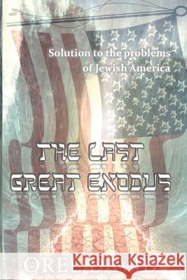 The Last Great Exodus: Solution to the Problems of Jewish America Orel David 9781795307154