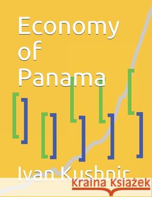 Economy of Panama Ivan Kushnir 9781795307338 Independently Published