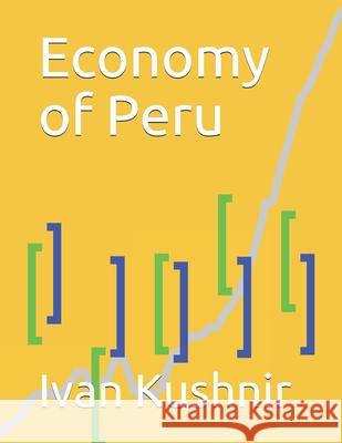 Economy of Peru Ivan Kushnir 9781795307468 Independently Published