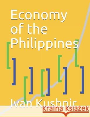 Economy of the Philippines Ivan Kushnir 9781795308304 Independently Published
