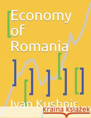 Economy of Romania Ivan Kushnir 9781795309509 Independently Published