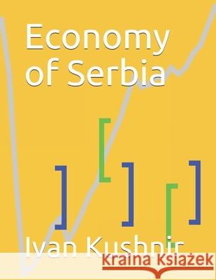 Economy of Serbia Ivan Kushnir 9781795309677 Independently Published