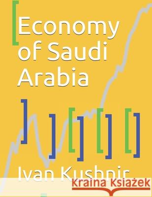 Economy of Saudi Arabia Ivan Kushnir 9781795310208 Independently Published