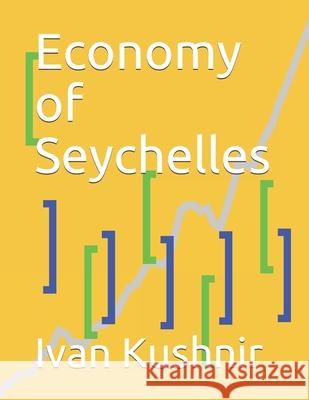 Economy of Seychelles Ivan Kushnir 9781795310512 Independently Published