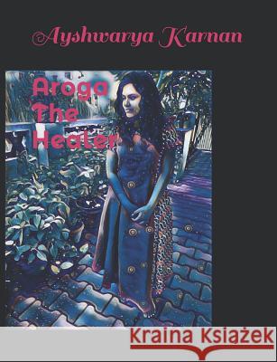Aroga the Healer Ayshwarya Karnan 9781795311533 Independently Published