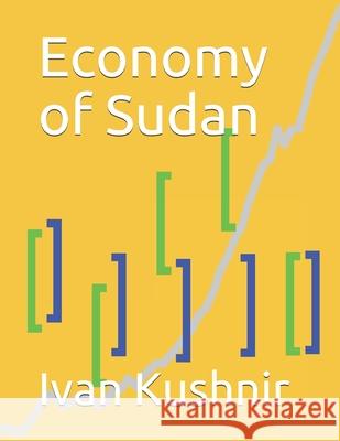 Economy of Sudan Ivan Kushnir 9781795311632 Independently Published