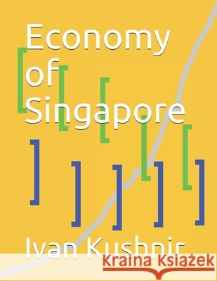 Economy of Singapore Ivan Kushnir 9781795313896 Independently Published