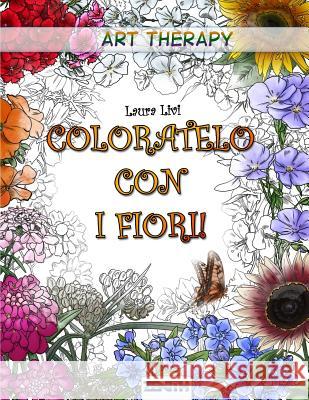 Coloratelo Con I Fiori! Laura Livi 9781795315814