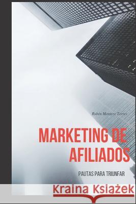 Marketing de afiliados: Pautas para triunfar Montero Torres, Rubén 9781795320863 Independently Published
