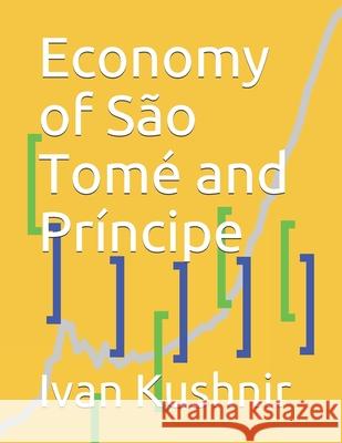 Economy of São Tomé and Príncipe Ivan Kushnir 9781795324595 Independently Published