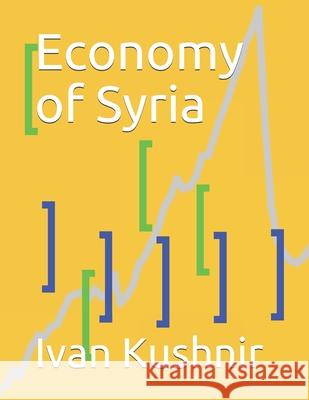 Economy of Syria: Economy in countries Ivan Kushnir 9781795325899 Independently Published
